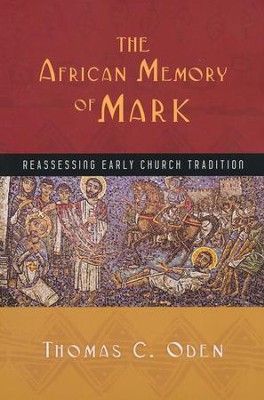 The African Memory of Mark: Reassessing Early Church Tradition  -     By: Thomas C. Oden
