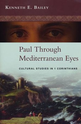 Paul Through Mediterranean Eyes: Cultural Studies in 1 Corinthians  -     By: Kenneth E. Bailey
