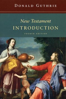 New Testament Introduction, Fourth Edition   -     By: Donald Guthrie
