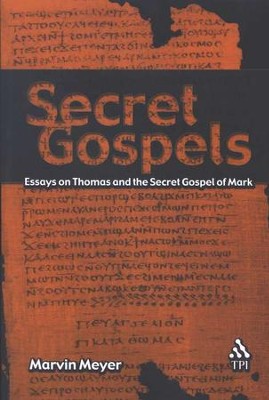 Secret Gospels: Essays on Thomas and the Secret Gospel of Mark   -     By: Marvin Meyer
