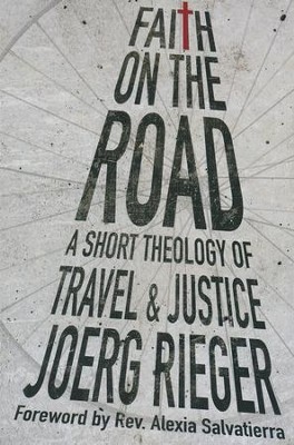 Faith on the Road: A Short Theology of Travel and Justice  -     By: Joerg Rieger
