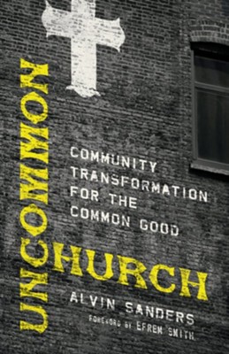 Uncommon Church: Community Transformation for the Common Good  -     By: Alvin Sanders
