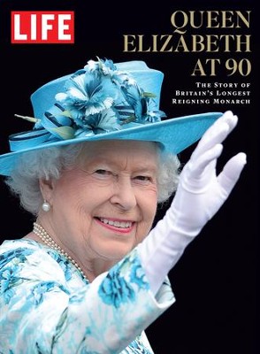 LIFE Queen Elizabeth at 90: The Story of Britain's Longest Reigning Monarch - eBook  - 