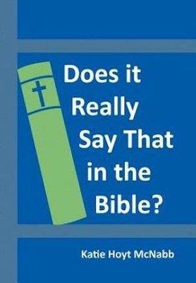 Does It Really Say That in the Bible?  -     By: Katie Hoyt McNabb
