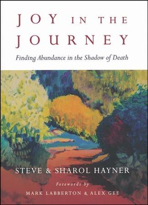 Joy in the Journey: Finding Abundance in the Shadow of Death  -     By: Steve Hayner, Sharol Hayner, Mark Labberton
