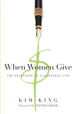 When Women Give: The Adventure of a Generous Life  -     By: Kim King, Peter Greer
