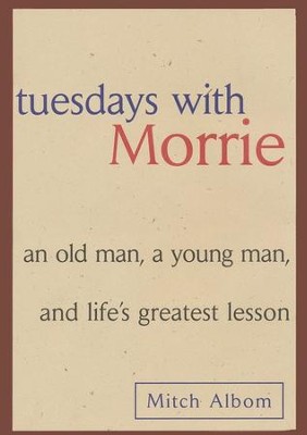 Tuesdays with Morrie: An Old Man, a Young Man, and Life's Greatest Lesson  -     By: Mitch Albom
