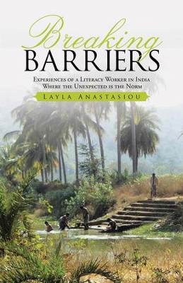 Breaking Barriers: Experiences of a Literacy Worker in India - Where the Unexpected Is the Norm - eBook  -     By: Layla Anastasiou
