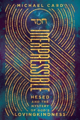 Inexpressible: Hesed and the Mystery of God's Lovingkindness  -     By: Michael Card
