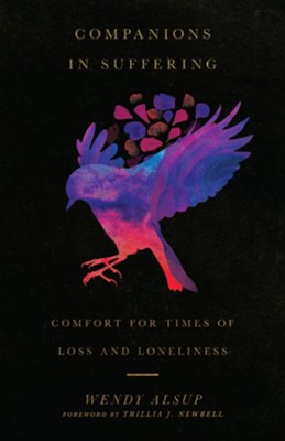 Companions in Suffering: Comfort for Times of Loss and Loneliness  -     By: Wendy Alsup & Trillia J. Newbell
