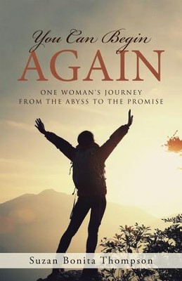 You Can Begin Again: One Woman's Journey from the Abyss to the Promise - eBook  -     By: Suzan Bonita Thompson
