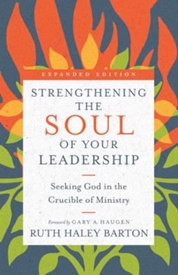 Strengthening the Soul of Your Leadership: Seeking God in the Crucible of Ministry  -     By: Ruth Haley Barton
