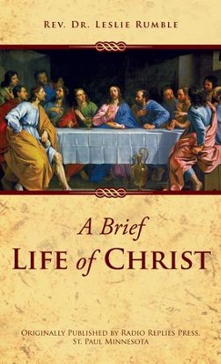 A Brief Life of Christ - eBook  -     By: Rev., Dr. Leslie Rumble
