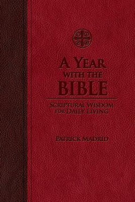 A Year with the Bible: Scriptural Wisdom for Daily Living - eBook  -     By: Patrick Madrid
