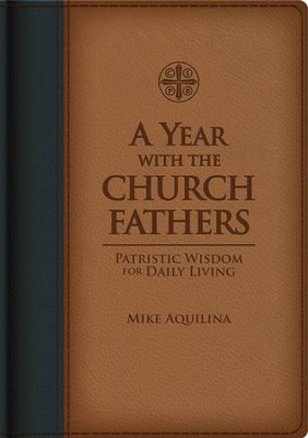 A Year with the Church Fathers: Patristic Wisdom for Daily Living - eBook  -     By: Mike Aquilina
