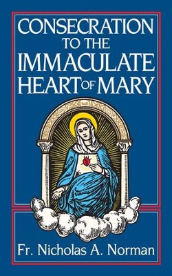 Consecration to the Immaculate Heart of Mary - eBook  -     By: Father Nicholas A. Norman
