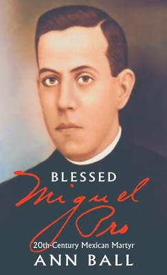 Blessed Miguel Pro: 20th Century Mexican Martyr - eBook  -     By: Ann Ball
