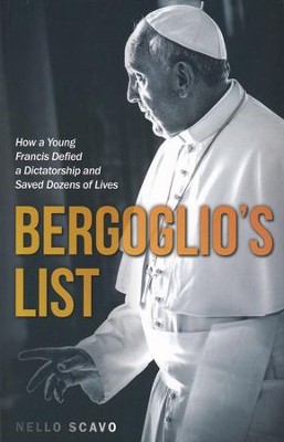 Bergoglio's List: How a Young Francis Defied a Dictatorship and Saved Dozens of Lives - eBook  -     By: Nello Scavo

