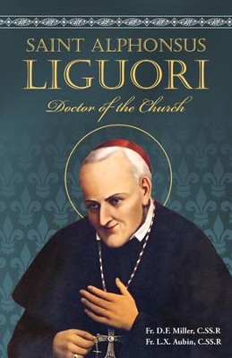 St. Alphonsus Liguori: Doctor of the Church - eBook  -     By: Father D.F. Miller, Father L.X. Aubin
