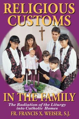 Religious Customs in the Family: The Radiation of the Liturgy into Catholic Homes - eBook  -     By: Francis X. Weiser
