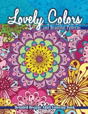 Download Lovely Colors Beautiful Patterns Detailed Designs Adult Coloring Book 9781502848819 Christianbook Com