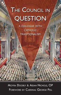 The Council in Question: A Dialogue with Catholic Traditionalism - eBook  -     By: Moyra Doorly, Aidan Nichols O.P.
