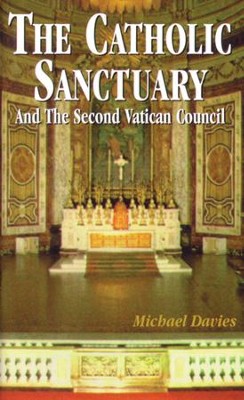 The Catholic Sanctuary: And the Second Vatican Council - eBook  -     By: Michael Davies
