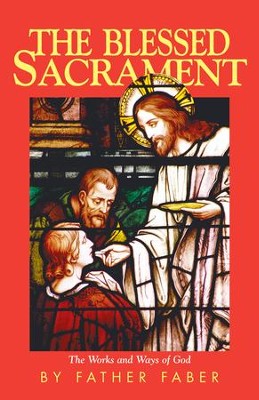 The Blessed Sacrament: The Works and Ways of God - eBook  -     By: Frederick W. Faber
