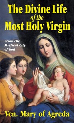 The Divine Life of the Most Holy Virgin: From the Mystical City of God - eBook  -     By: Venerable Mary of Agreda
