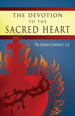 The Devotion to the Sacred Heart: How to Practice the Sacred Heart Devotion - eBook  -     By: John Croiset, Patrick O'Connell
