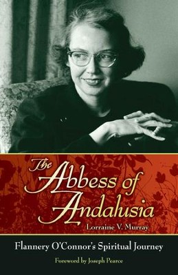 The Abbess of Andalusia: Flannery O'connor's Spiritual Journey - eBook  -     By: Lorraine V. Murray
