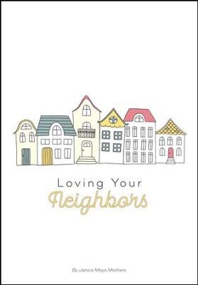 Loving Your Neighbors   -     By: Janice Mayo Mathers
