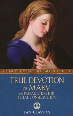True Devotion to Mary: With Preparation for Total Consecration - eBook  -     By: Saint Louis de Montfort
