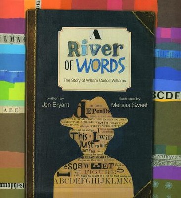 A River of Words: The Story of William Carlos Williams  -     By: Jen Bryant
    Illustrated By: Melissa Sweet
