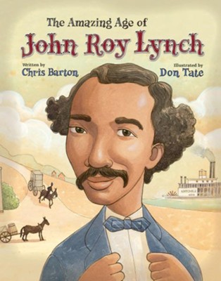 The Amazing Age of John Roy Lynch  -     By: Chris Barton, Don Tate
