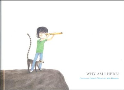 Why Am I Here?  -     By: Constance Orbeck-Nilssen
    Illustrated By: Akin Duzakin
