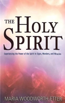 The Holy Spirit: Maria Woodworth-Etter: 9780883685488 - Christianbook.com