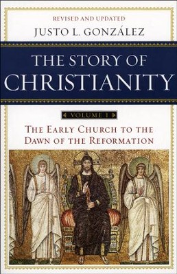 The Early Church to the Dawn of the Reformation, Revised: The Story of Christianity  -     By: Justo L. Gonzalez
