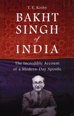 Bakht Singh of India: The Incredible Account of a Modern-Day Apostle  -     By: T.E. Koshy
