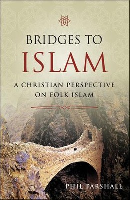 Bridges To Islam: A Christian Perspective on Folk Islam  -     By: Phil Parshall
