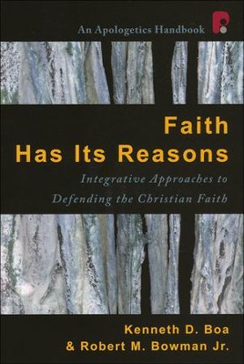Faith Has Its Reasons: Integrative Approaches to Defending the Christian Faith  -     By: Kenneth D. Boa, Robert M. Bowman
