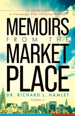 Memoirs from the Marketplace: 30 Homilies to Encourage Your Christian Witness  -     By: Dr. Richard L. Hamlet
