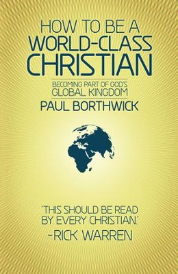 How To Be A World-Class Christian (Revised Edition): Becoming Part of God's Global Kingdom  -     By: Paul Borthwick
