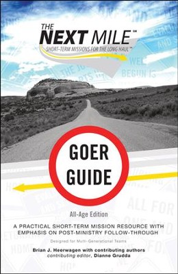 The Next Mile - Goer Guide All Age Edition: A Practical Short-Term Mission Resource with Emphasis on Post-Ministry Follow-Through  -     By: Brian J. Heerwagen
