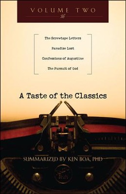 A Taste of the Classics: The Screwtape Letters, Paradise Lost, Confessions by Augustine & The Pursuit of God  -     By: Kenneth D. Boa
