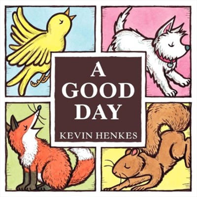 A Good Day Board Book  -     By: Kevin Henkes
    Illustrated By: Kevin Henkes
