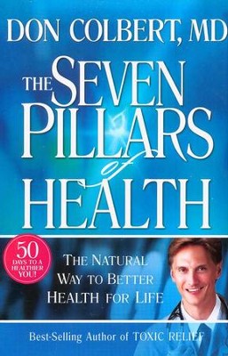 The Seven Pillars of Health: The Natural Way to Better Health for Life  -     By: Don Colbert M.D.
