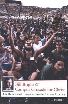 Bill Bright and Campus Crusade for Christ Trade Paper  -     By: John G. Turner
