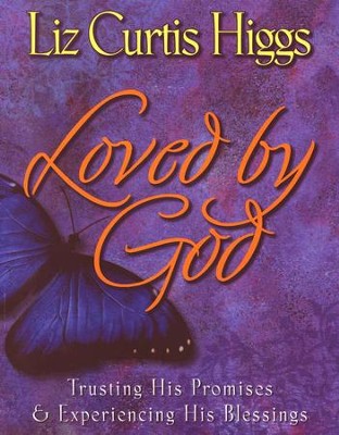 Loved By God, Workbook: Trusting His Promises & Experiencing  His Blessings  -     By: Liz Curtis Higgs
