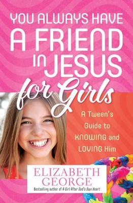 You Always Have a Friend in Jesus for Girls: A Tween's Guide to Knowing and Loving Him More - eBook  -     By: Elizabeth George
